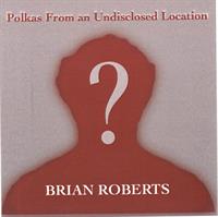Brian Roberts - Polkas From an Undisclosed Location