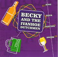 Becky & The Ivanhoe Dutchmen - Sing Your Dancing Drink